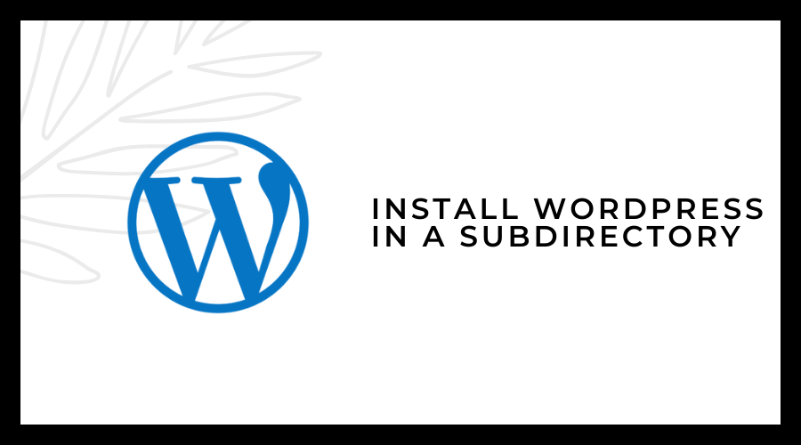 Install WordPress In A Subdirectory