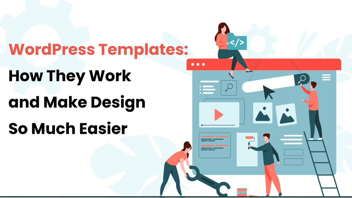 WordPress Templates | How They Work and Make Design So Much Easier