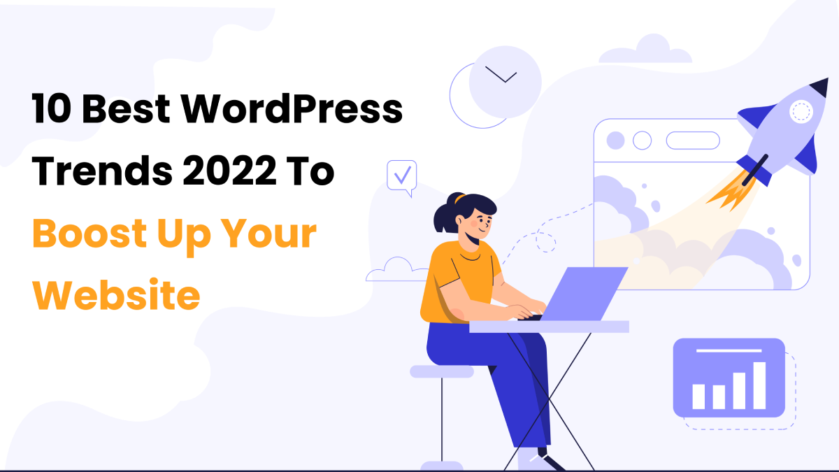 10 Best WordPress Trends 2022 To Boost Up Your Website