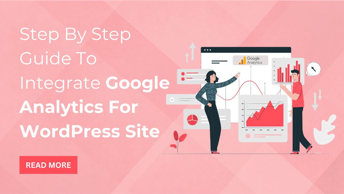 Step By Step Guide To Integrate Google Analytics For WordPress Site