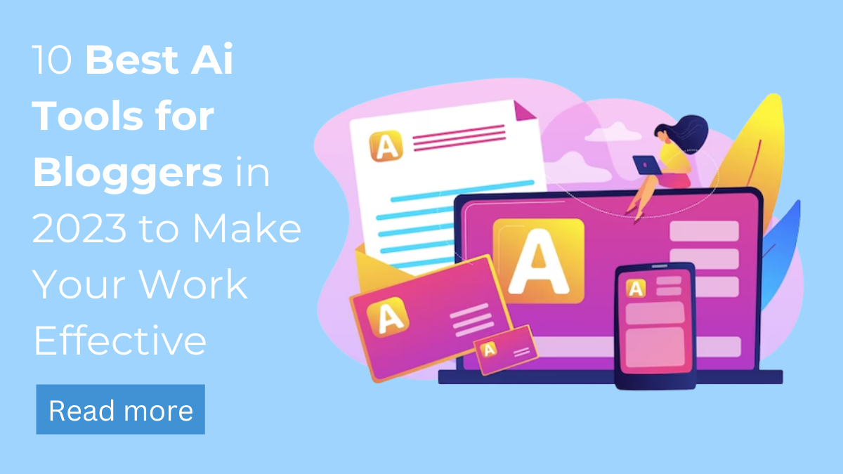 10 Best Ai Tools for Bloggers in 2023 to Make Your Work Effective