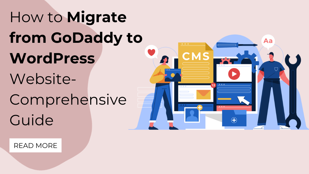 How to Migrate from GoDaddy to WordPress Website- Comprehensive Guide